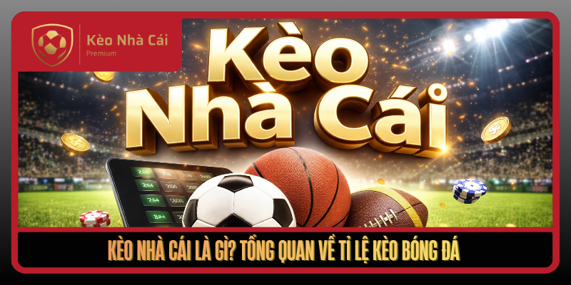 Kèo Nhà Cái blogcontent - tỷ lệ kèo nhà cái Trực Tuyến Bóng Đá 1 Keo Nha Cai La Gi Tong Quan Ve Ti Le Keo Bong Da1